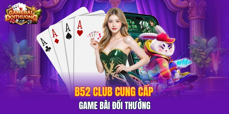 B52 Club cung cấp game bài đổi thưởng